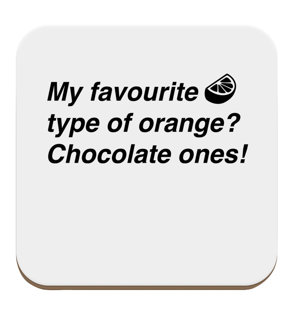 funny gift for a chocaholic! My favourite kind of oranges? Chocolate ones! set of four coasters