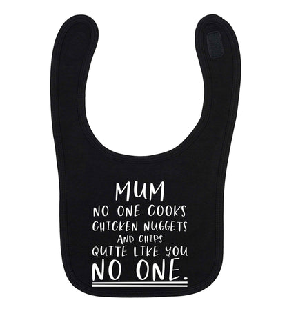 Super funny sassy gift for mother's day or birthday!  Mum no one cooks chicken nuggets and chips like you no one black baby bib