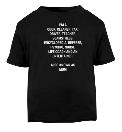 Funny gifts for your mum on mother's dayor her birthday! Mum, cook, cleaner, taxi driver, teacher, seamstress, encyclopedia, referee, psychic, nurse, life coach and entertainer Black baby toddler Tshirt 2 years