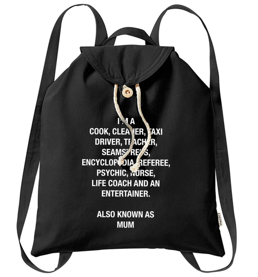 Funny gifts for your mum on mother's dayor her birthday! Mum, cook, cleaner, taxi driver, teacher, seamstress, encyclopedia, referee, psychic, nurse, life coach and entertainer organic cotton backpack tote with wooden buttons in black