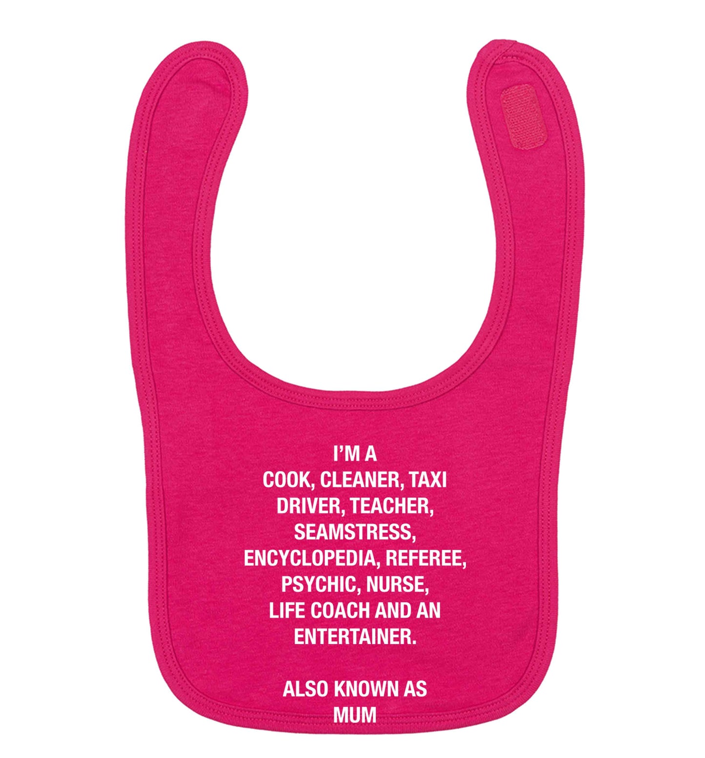 Funny gifts for your mum on mother's dayor her birthday! Mum, cook, cleaner, taxi driver, teacher, seamstress, encyclopedia, referee, psychic, nurse, life coach and entertainer dark pink baby bib