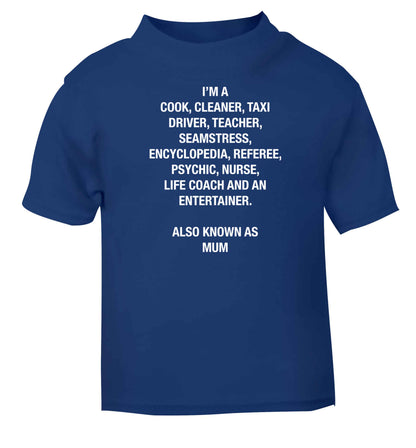 Funny gifts for your mum on mother's dayor her birthday! Mum, cook, cleaner, taxi driver, teacher, seamstress, encyclopedia, referee, psychic, nurse, life coach and entertainer blue baby toddler Tshirt 2 Years