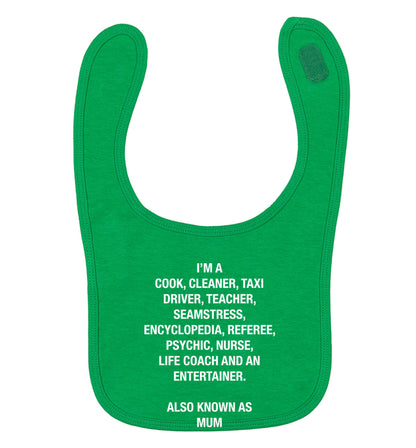 Funny gifts for your mum on mother's dayor her birthday! Mum, cook, cleaner, taxi driver, teacher, seamstress, encyclopedia, referee, psychic, nurse, life coach and entertainer green baby bib