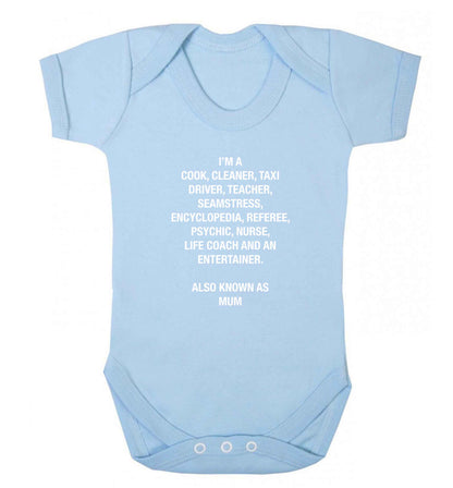 Funny gifts for your mum on mother's dayor her birthday! Mum, cook, cleaner, taxi driver, teacher, seamstress, encyclopedia, referee, psychic, nurse, life coach and entertainer baby vest pale blue 18-24 months