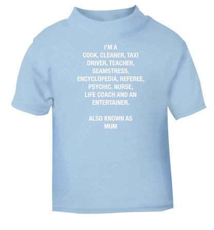 Funny gifts for your mum on mother's dayor her birthday! Mum, cook, cleaner, taxi driver, teacher, seamstress, encyclopedia, referee, psychic, nurse, life coach and entertainer light blue baby toddler Tshirt 2 Years
