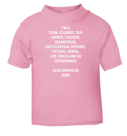 Funny gifts for your mum on mother's dayor her birthday! Mum, cook, cleaner, taxi driver, teacher, seamstress, encyclopedia, referee, psychic, nurse, life coach and entertainer light pink baby toddler Tshirt 2 Years