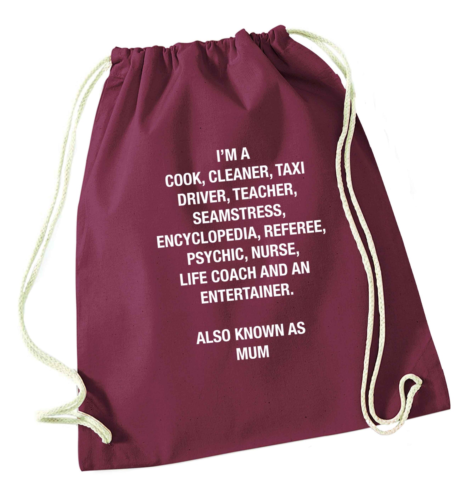 Funny gifts for your mum on mother's dayor her birthday! Mum, cook, cleaner, taxi driver, teacher, seamstress, encyclopedia, referee, psychic, nurse, life coach and entertainer maroon drawstring bag