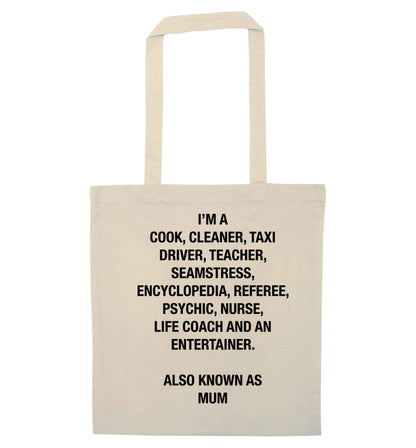 Funny gifts for your mum on mother's dayor her birthday! Mum, cook, cleaner, taxi driver, teacher, seamstress, encyclopedia, referee, psychic, nurse, life coach and entertainer natural tote bag