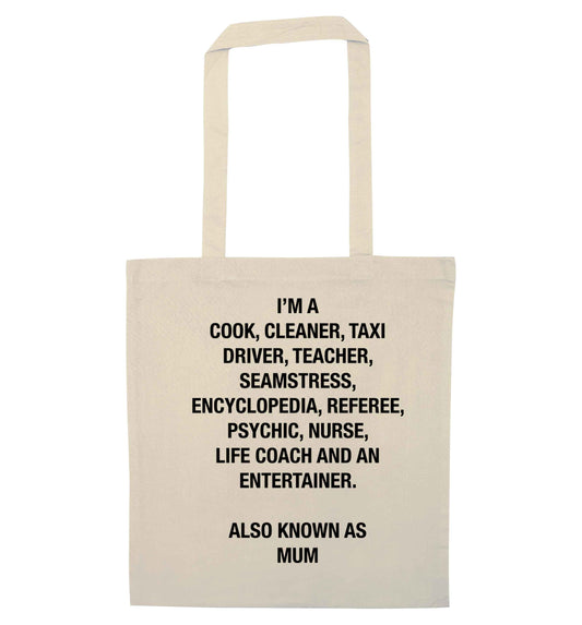 Funny gifts for your mum on mother's dayor her birthday! Mum, cook, cleaner, taxi driver, teacher, seamstress, encyclopedia, referee, psychic, nurse, life coach and entertainer natural tote bag