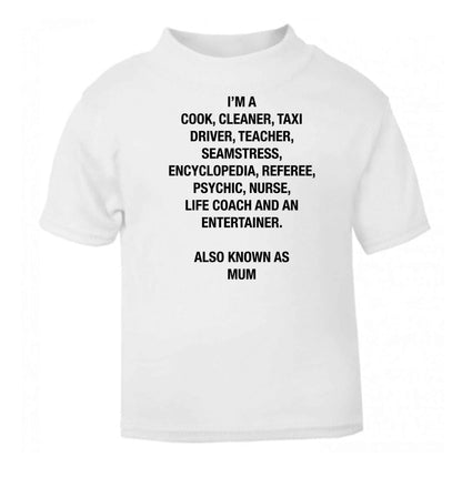 Funny gifts for your mum on mother's dayor her birthday! Mum, cook, cleaner, taxi driver, teacher, seamstress, encyclopedia, referee, psychic, nurse, life coach and entertainer white baby toddler Tshirt 2 Years