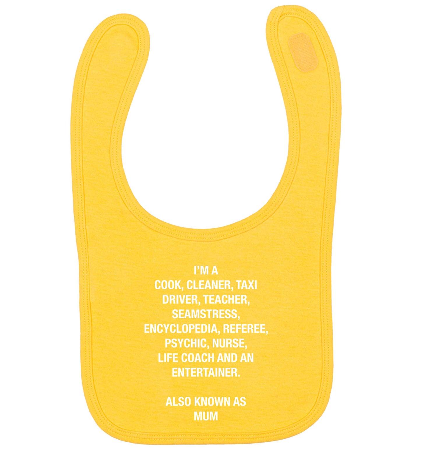 Funny gifts for your mum on mother's dayor her birthday! Mum, cook, cleaner, taxi driver, teacher, seamstress, encyclopedia, referee, psychic, nurse, life coach and entertainer yellow baby bib