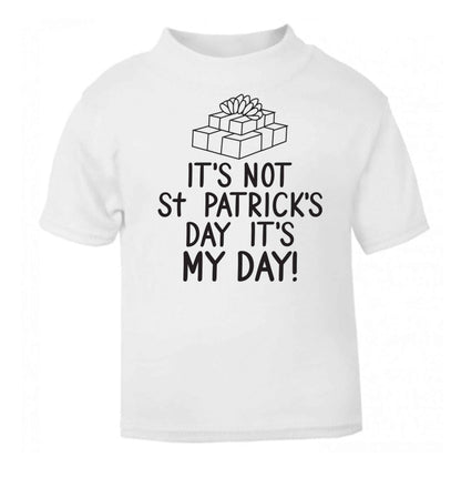 Funny gifts for your mum on mother's dayor her birthday! It's not St Patricks day it's my day white baby toddler Tshirt 2 Years