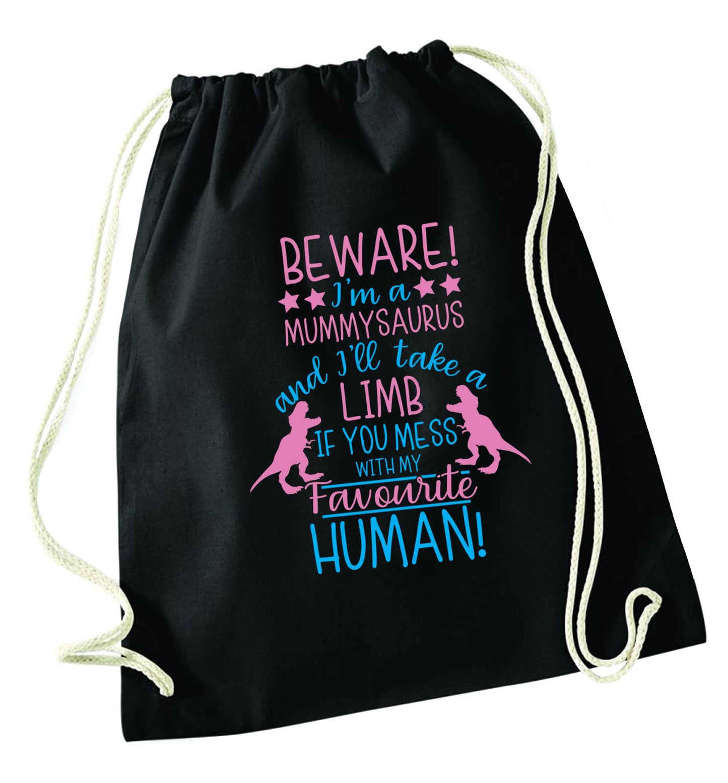 Perfect gift for any protective mummysaurus! Beware I'm a mummysaurus and I'll take a limb if you mess with my favourite human black drawstring bag