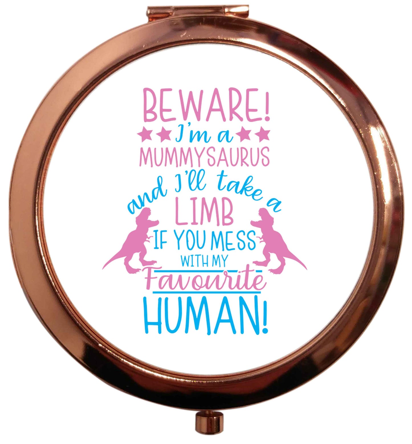 Perfect gift for any protective mummysaurus! Beware I'm a mummysaurus and I'll take a limb if you mess with my favourite human rose gold circle pocket mirror