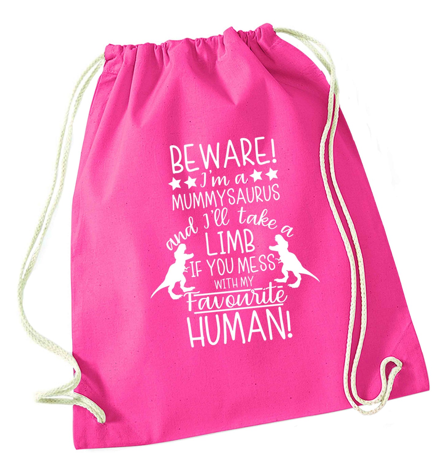 Perfect gift for any protective mummysaurus! Beware I'm a mummysaurus and I'll take a limb if you mess with my favourite human pink drawstring bag
