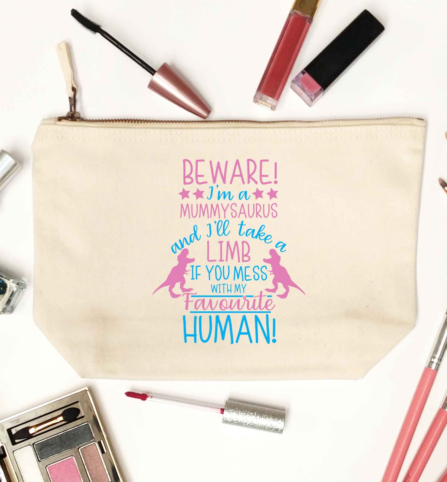 Perfect gift for any protective mummysaurus! Beware I'm a mummysaurus and I'll take a limb if you mess with my favourite human natural makeup bag