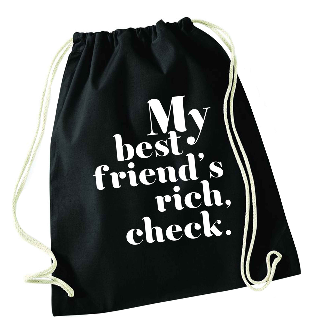 Got a rich best friend? Why not ask them to get you this, just let us  know and we'll tripple the price ;)  black drawstring bag