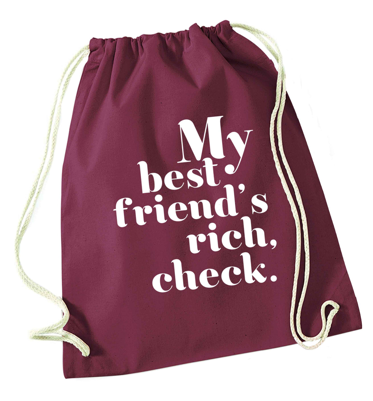 Got a rich best friend? Why not ask them to get you this, just let us  know and we'll tripple the price ;)  maroon drawstring bag