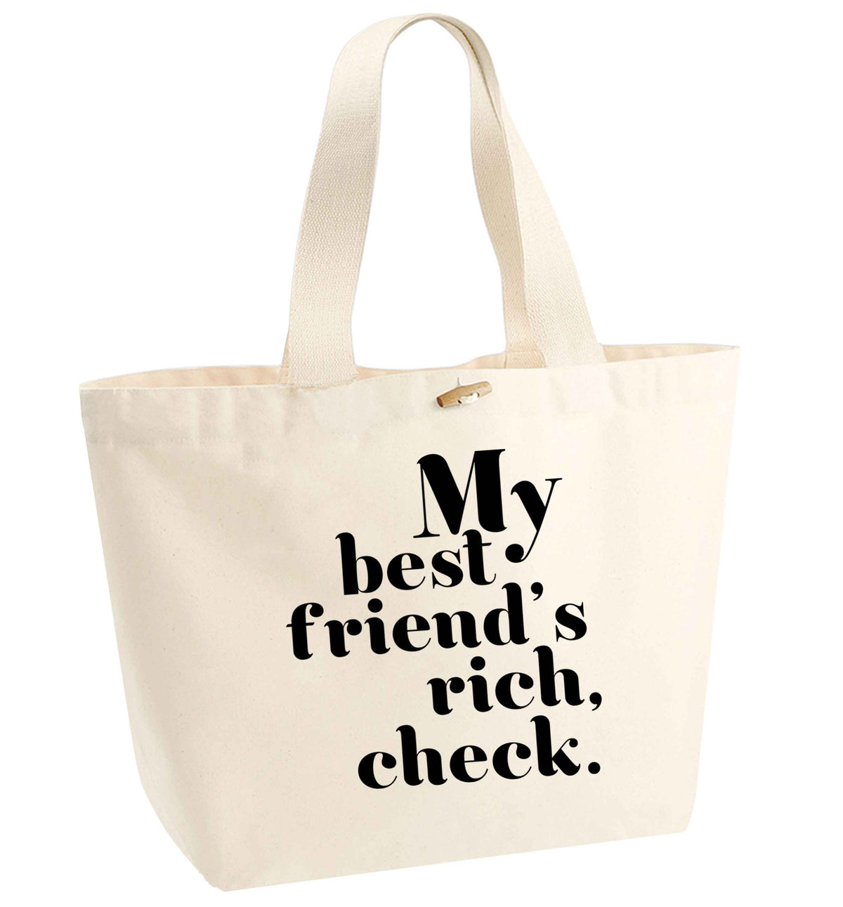 Got a rich best friend? Why not ask them to get you this, just let us  know and we'll tripple the price ;)  organic cotton premium tote bag with wooden toggle in natural