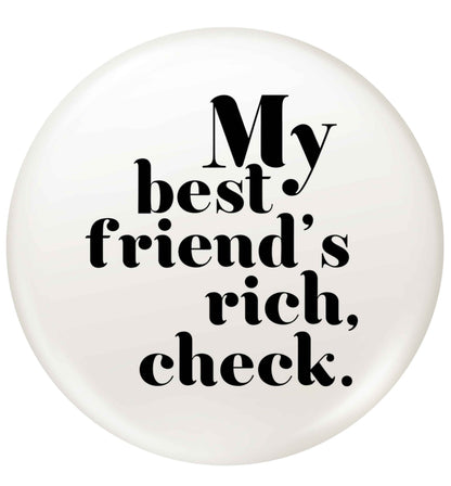 Got a rich best friend? Why not ask them to get you this, just let us  know and we'll tripple the price ;)  small 25mm Pin badge