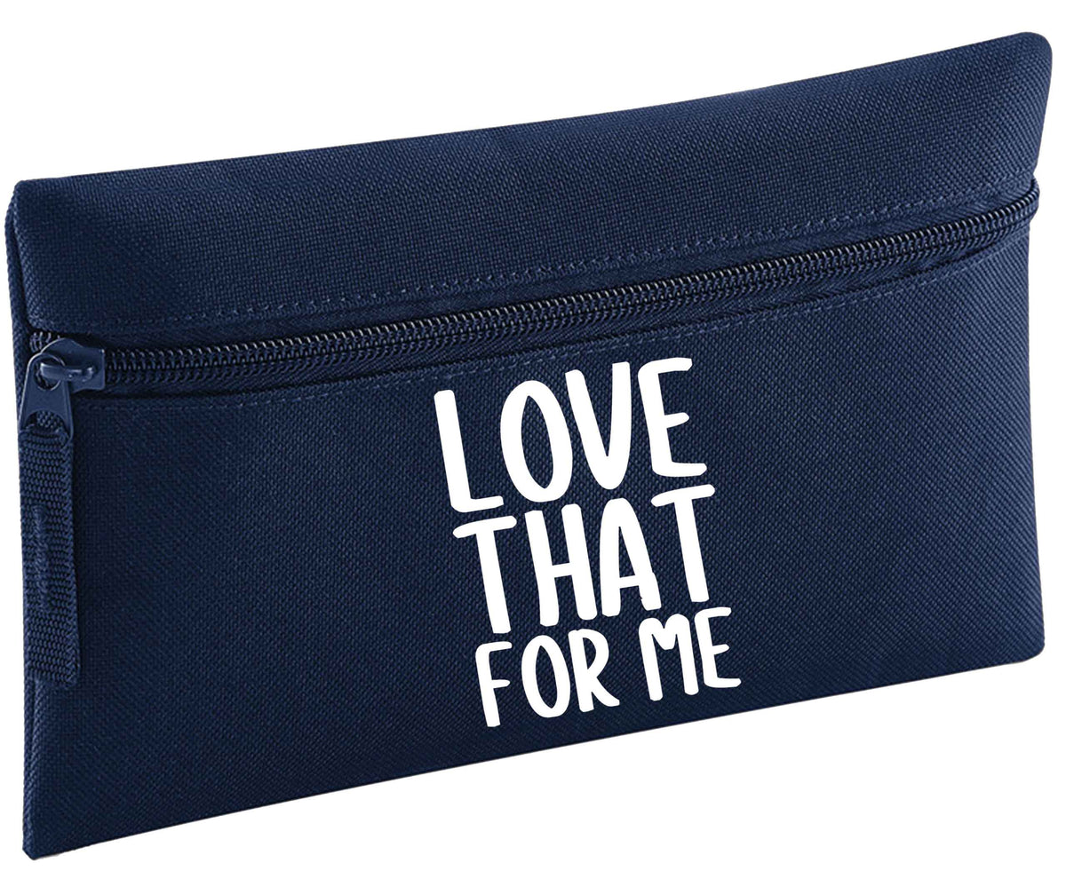 Love that for me | Pencil Case