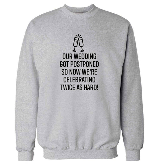Postponed wedding? Sounds like an excuse to party twice as hard!  adult's unisex grey sweater 2XL