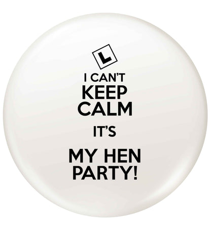 I can't keep calm it's my hen party small 25mm Pin badge