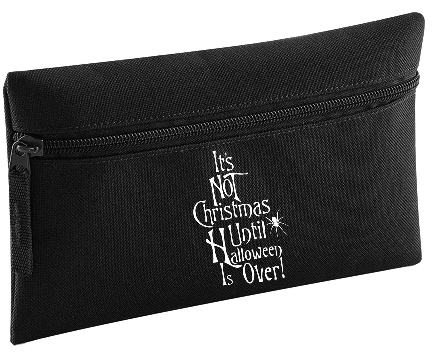 It's not Christmas until Halloween is over | Pencil Case