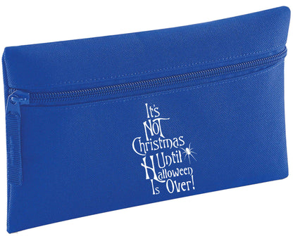 It's not Christmas until Halloween is over | Pencil Case