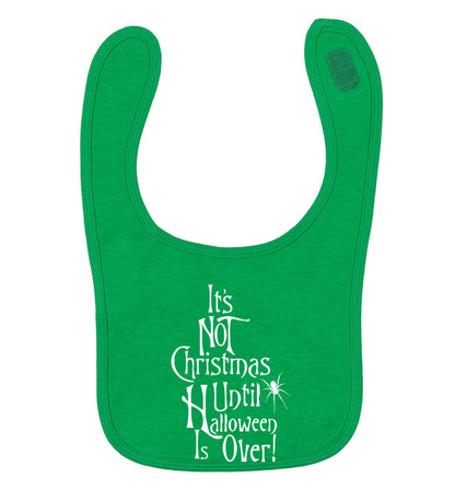 It's not Christmas until Halloween is over green baby bib