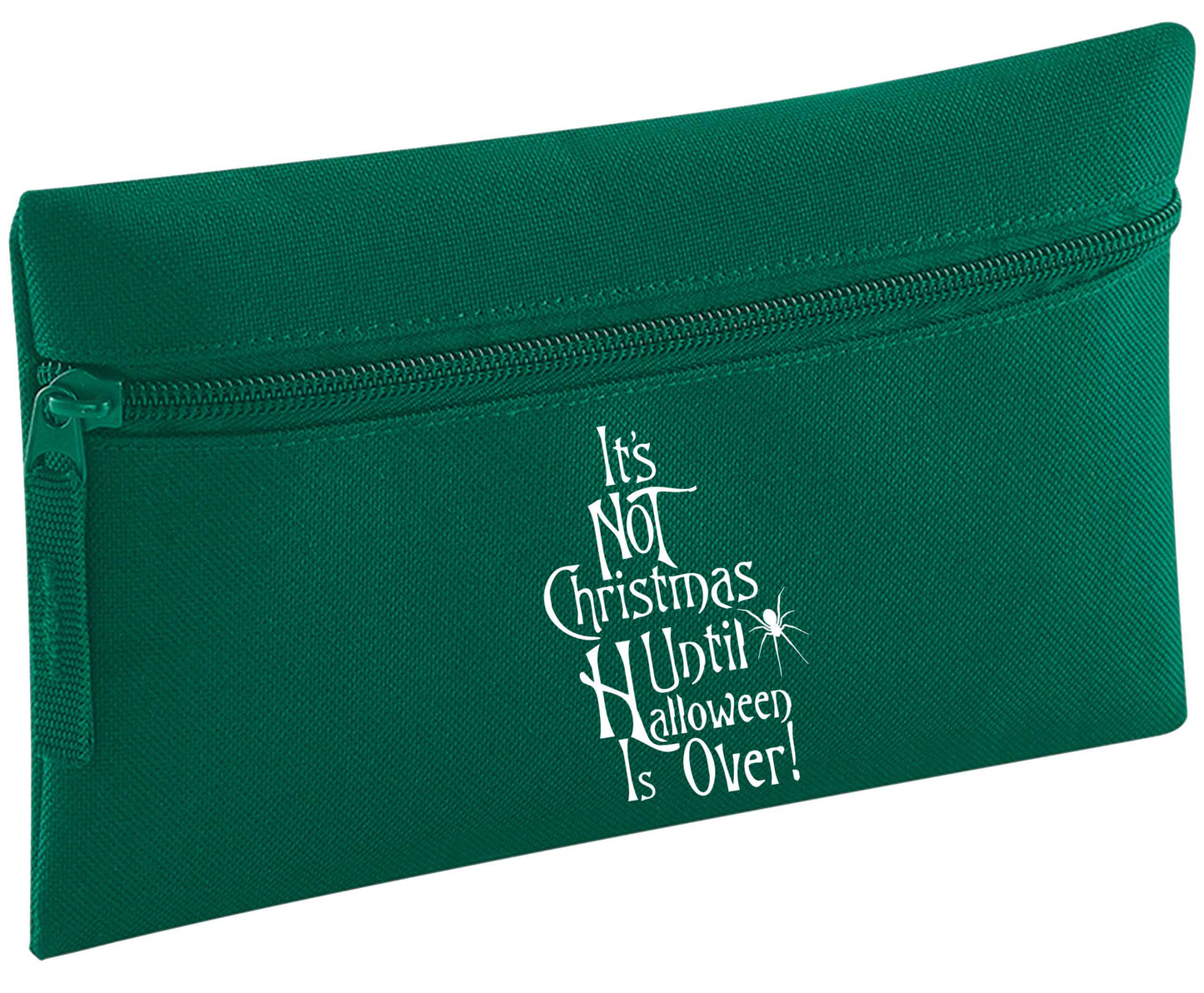 It's not Christmas until Halloween is over | Pencil Case