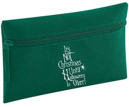 It's not Christmas until Halloween is over | Pencil Case
