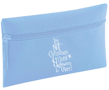 It's not Christmas until Halloween is over | Pencil Case