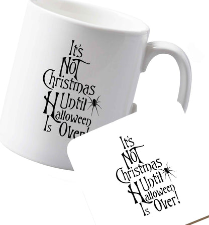 10 oz Ceramic mug and coaster It's not Christmas until Halloween is over both sides