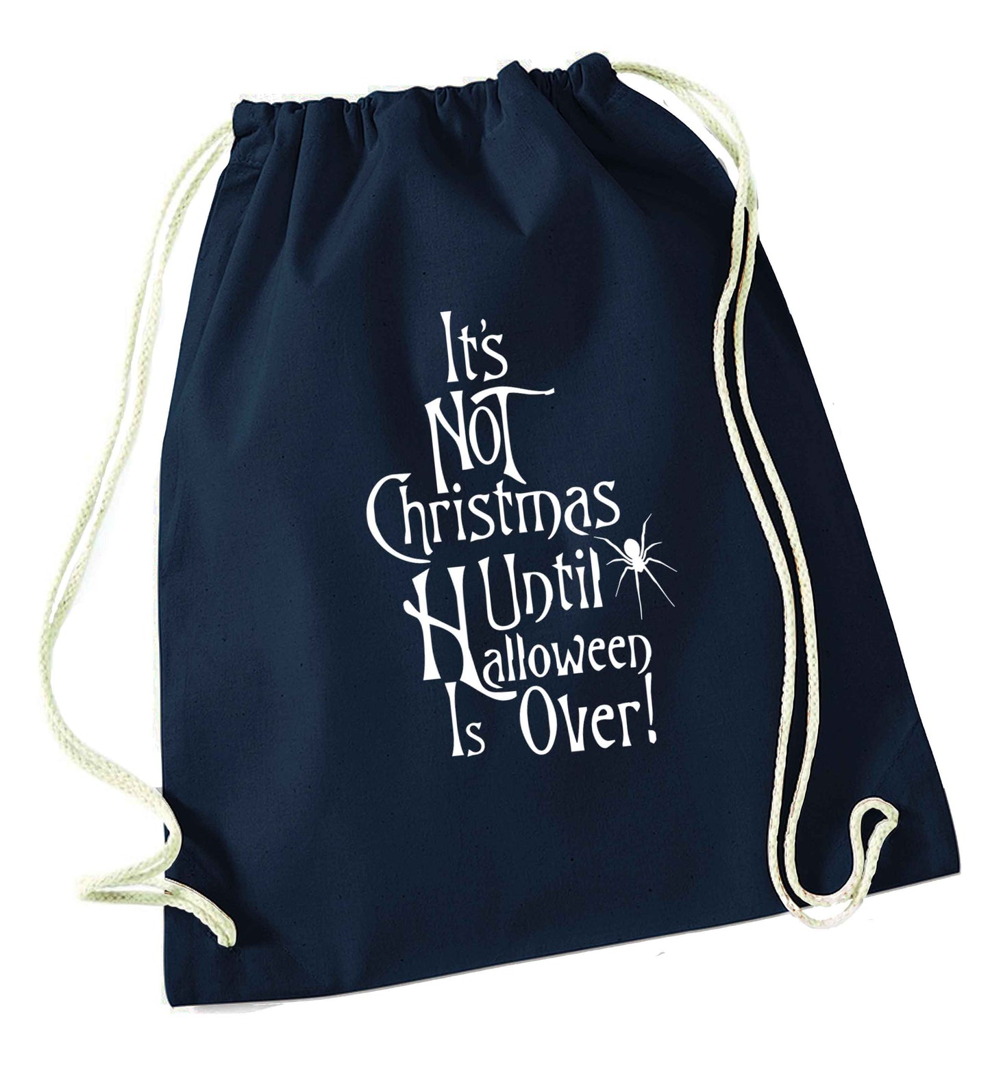 It's not Christmas until Halloween is over navy drawstring bag