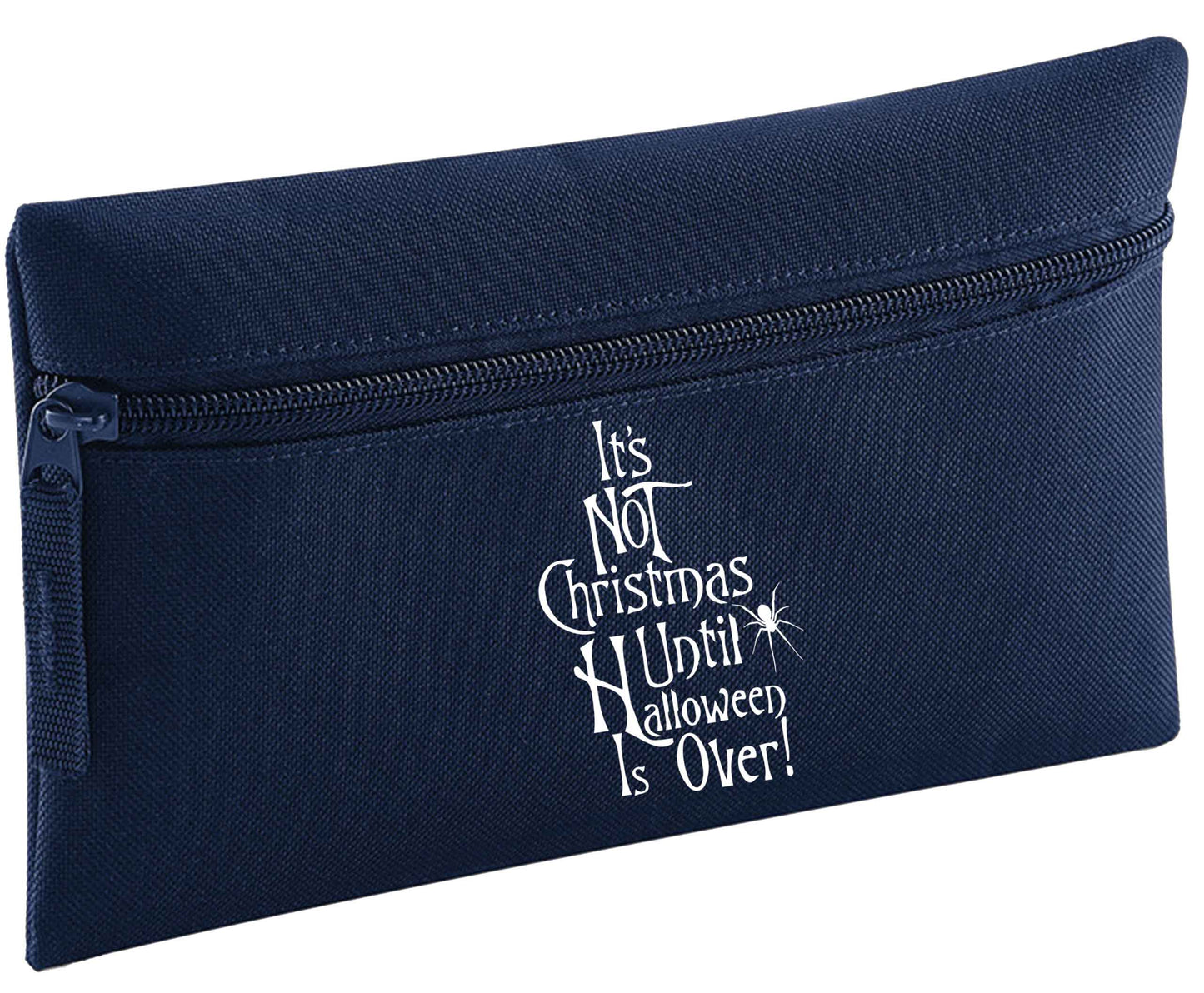 It's not Christmas until Halloween is over | Pencil Case