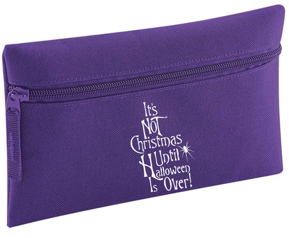 It's not Christmas until Halloween is over pencil case