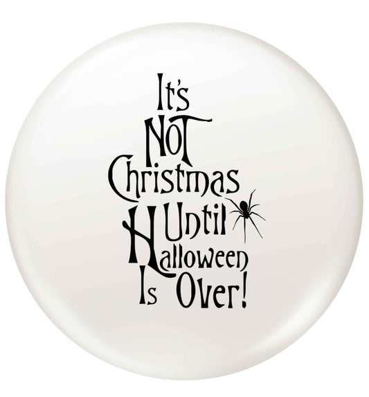 It's not Christmas until Halloween is over small 25mm Pin badge