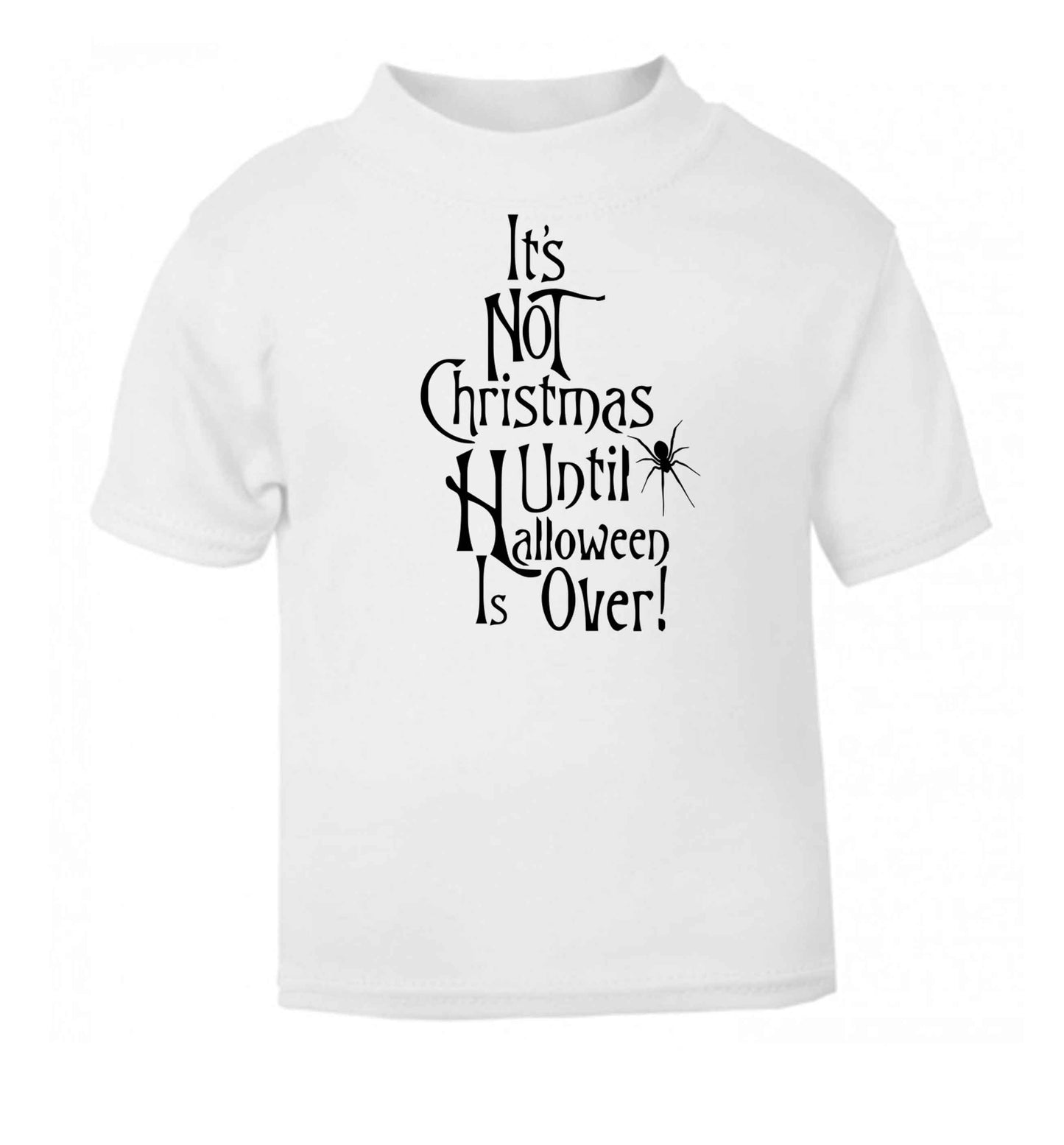 It's not Christmas until Halloween is over white baby toddler Tshirt 2 Years