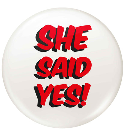 She said yes small 25mm Pin badge