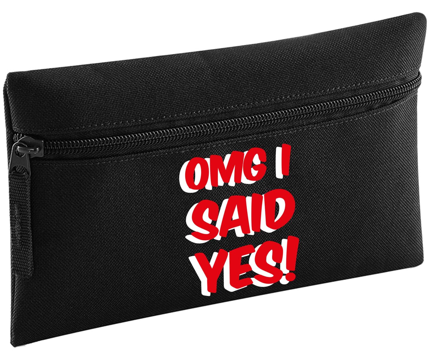 Omg I said yes | Pencil Case