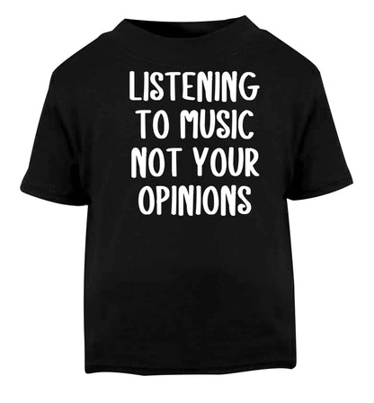 Listening to music not your opinions Black baby toddler Tshirt 2 years