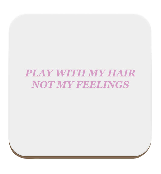 Play with my hair not my feelings set of four coasters