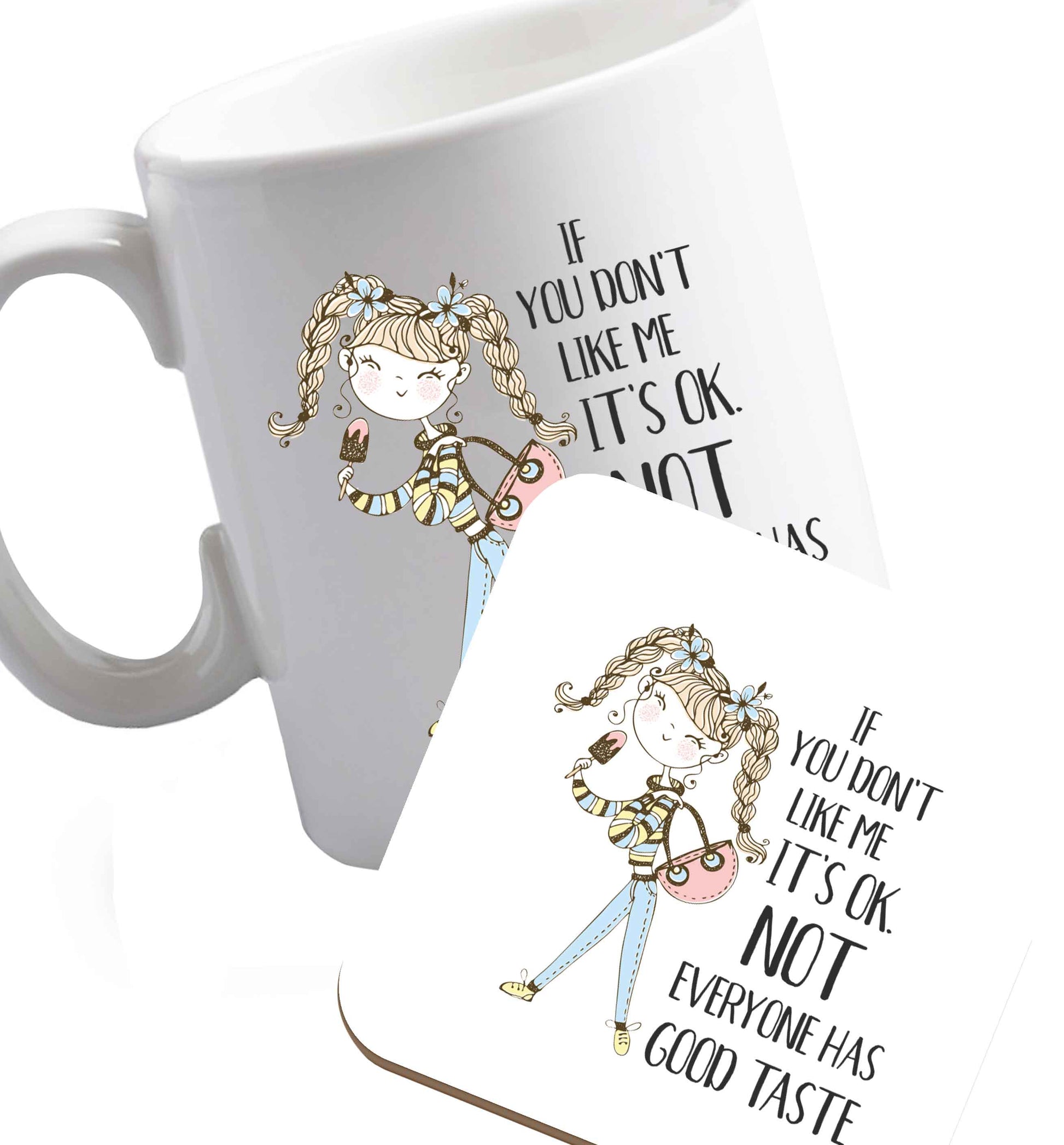 10 oz If you don't like me it's ok not everyone has good taste illustration  ceramic mug and coaster set right handed