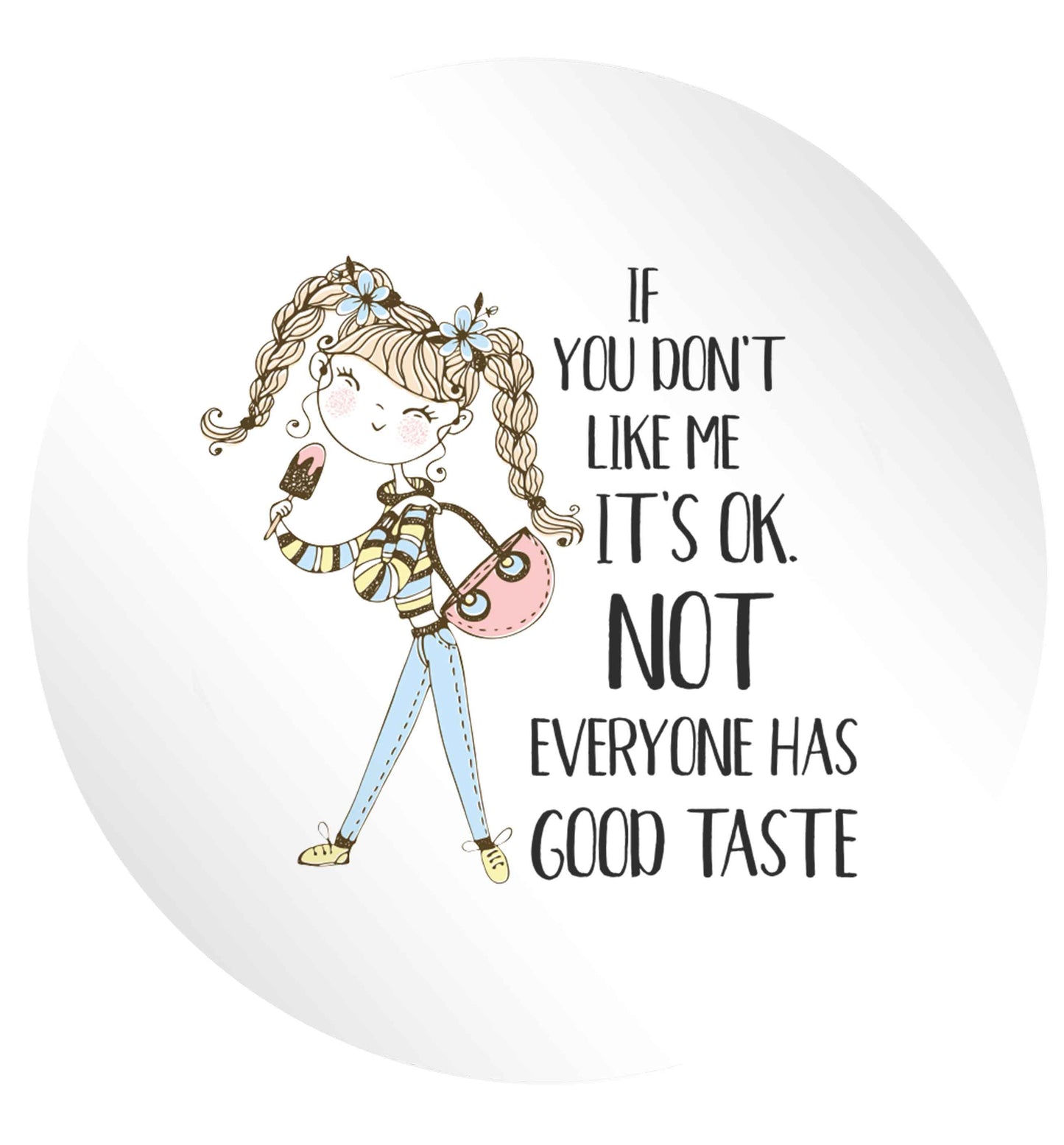 If you don't like me it's ok not everyone has good taste illustration 24 @ 45mm matt circle stickers