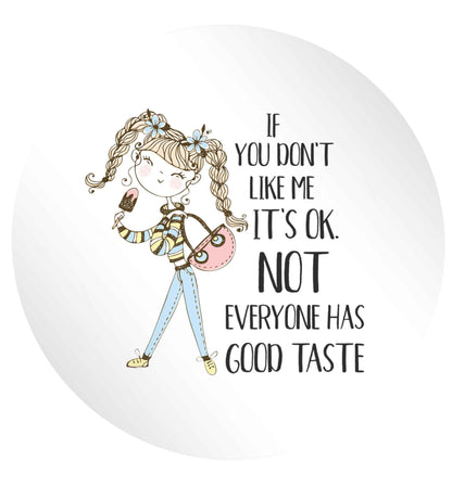 If you don't like me it's ok not everyone has good taste illustration 24 @ 45mm matt circle stickers