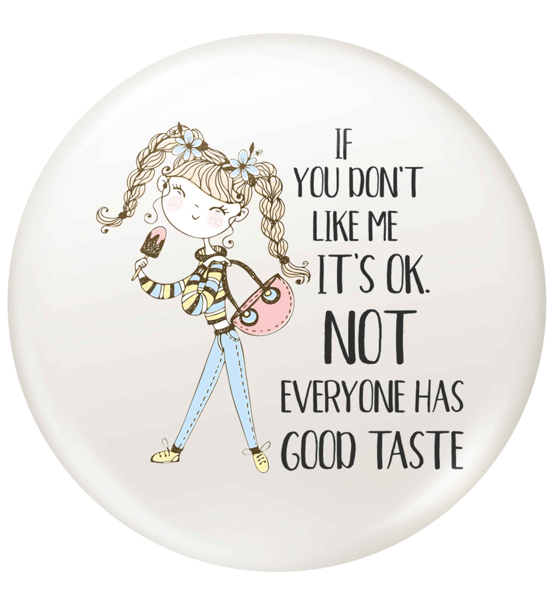 If you don't like me it's ok not everyone has good taste illustration small 25mm Pin badge