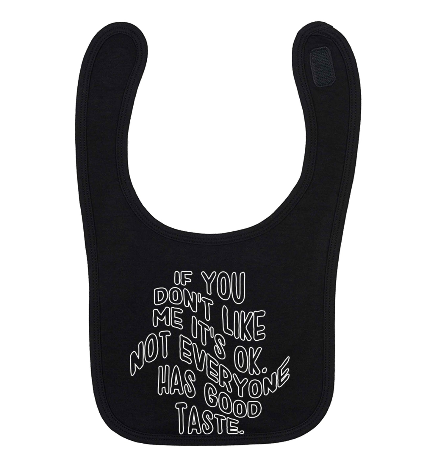 If you don't like me it's ok not everyone has good taste black baby bib