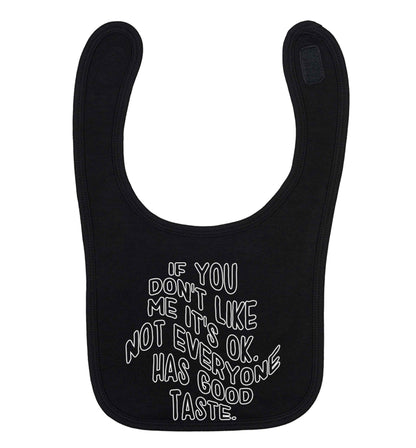 If you don't like me it's ok not everyone has good taste black baby bib