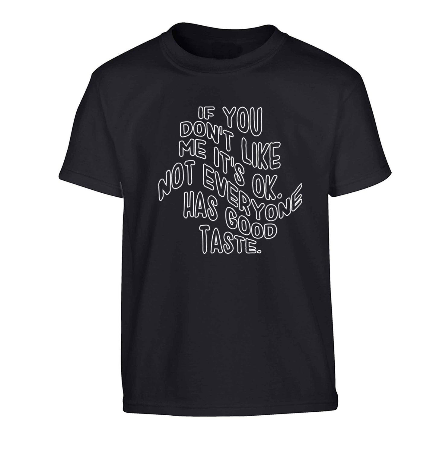 If you don't like me it's ok not everyone has good taste Children's black Tshirt 12-13 Years